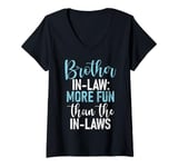 Womens Brother in Law more Fun than the in laws Brother in Law V-Neck T-Shirt