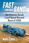 Fast on the Sand  The Daytona Beach Land Speed Record Runs of 1928