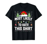 Most Likely To Hate This Shirt Christmas Family Matching T-Shirt