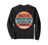 Music Bridge Between Yesterday And Tomorrow Musician Artist Sweatshirt