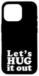 iPhone 16 Pro Let's HUG it out | A design that says Let's HUG it out Case