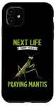 iPhone 11 Next Life i want to be a Praying Mantis. Praying Mantis Case