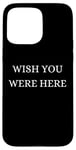 Coque pour iPhone 15 Pro Max Wish You Were Here - Noël, Thanksgiving, vacances