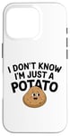 Coque pour iPhone 16 Pro I Don't Know I'm Just A Potato Funny Kawaii Patate Saying