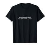 There Was No Way, But God Made a Way T-Shirt