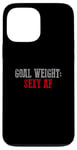 Coque pour iPhone 13 Pro Max OBJECTIF POIDS SEXY AF Objectifs de fitness amusants