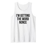 I'm Getting the Word Nonce Tank Top