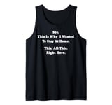 See This Is Why I Wanted To Stay Home Funny Sarcastic Quote Tank Top