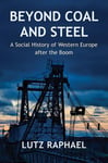 Polity Press Lutz Raphael Beyond Coal and Steel: A Social History of Western Europe After the Boom