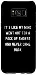 Coque pour Galaxy S8+ Sayings Sarcastic Sayings, It's Like My Mind Went Out for a Pack