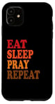 iPhone 11 Eat Sleep Pray Repeat Case