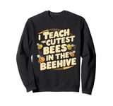 I Teach The Cutest Bees In The Beehive Bee-Themed Classroom Sweatshirt