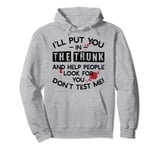 I'll Put You In The Trunk And Help People Look For You Pullover Hoodie