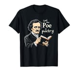 I Put The Poe In Poetry | For A Poet | Funny Edgar Allan Poe T-Shirt