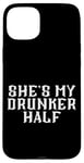 Coque pour iPhone 15 Plus She's My Drunken Half Fun Party Partner Drink