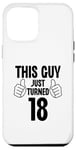 Coque pour iPhone 14 Pro Max This Guy Just Turned 18 Funny Age Birthday