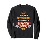 Funny School Cafeteria Worker Crew and Lunch Lady Quote Sweatshirt