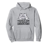 It's A Persian Cat Thing You Wouldn't Understand Pullover Hoodie