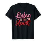 Listen To Your Heart Funny Valentines Day T-Shirt