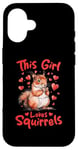 iPhone 16 Funny Squirrel Animal This Girl loves Squirrels Case