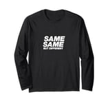 SAME SAME BUT DIFFERENT | A cool design that says SAME SAME Long Sleeve T-Shirt