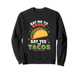 SAY NO TO DRUGS SAY YES FOR TACOS Taco Lover Sweatshirt