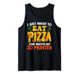 3D Print Funny Want Eat Pizza and Watch my 3D Printer Tank Top