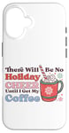 iPhone 16 There Will Be No Holiday Cheer Until I Get My Coffee Case