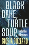 Black Cake, Turtle Soup, and Other Dilemmas  Essays