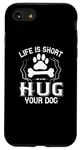 iPhone SE (2020) / 7 / 8 Life Is Short Hug Your Dog - Dog Lover Funny Case