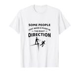 Some People Just Need A Push in the Right Direction Funny T-Shirt