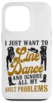 iPhone 13 Pro Line Dancing Dance Teacher I Just Want To Line Dance And Case