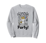 I am the King of the Night the others are only here to party Sweatshirt