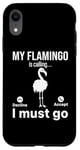 iPhone XR My Flamingo is calling I must go - Funny Flamingo Lover Case