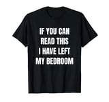 If You Can Read This I Have Left My Bedroom Funny Teenager T-Shirt