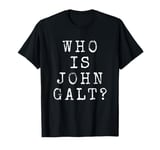 Who Is John Galt? Humorous Ayn "Libertarian" Edge Freedom T-Shirt