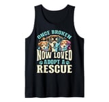 Dog Rescue Once Broken Now Loved Adopt A Rescue Tank Top