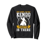 Don't worry the best Kendo fighter is there - Kendo Fighter Sweatshirt