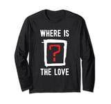 Where Is The Love - Question Mark Long Sleeve T-Shirt