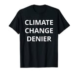 Climate Change Denier T shirt | Tshirt / Words Only On Tee T-Shirt