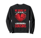 We Broke Up But He Said We Could Still Be Cousins -_----- Sweatshirt