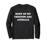 MOST OF MY FRIENDS ARE ANIMALS Long Sleeve T-Shirt