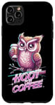 iPhone 11 Pro Max Funny Owl Hoot For Coffee Lovers Case