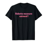 Babette measure oatmeal T-Shirt