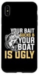 Coque pour iPhone XS Max Your Bait Sucks & Boat Is Ugly Fish Fisherman Pêcheur Cadeau