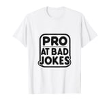 Pro at Bad Jokes Funny Dad Humor for Fathers T-Shirt