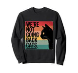 We're Not Going Back Cats - Funny Cat 2024 Sweatshirt