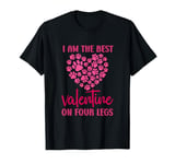 I Am The Best Valentine On Four Legs Funny Valentines Day T-Shirt