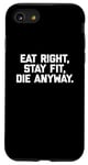 Coque pour iPhone SE (2020) / 7 / 8 T-shirt humoristique pour entraînement et gym avec inscription « Eat Right, Stay Fit, Die Anyway »