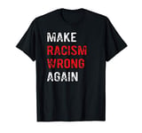 Make Racism Wrong Again - Anti Hate 86 45 T-Shirt